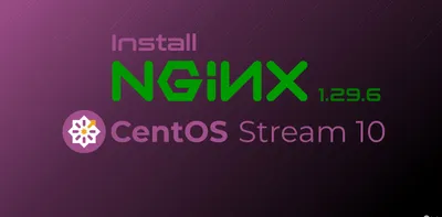 Installing NGINx 1.29.6 in CentOS 10 Stream