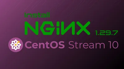 Installing NGINx 1.29.7 in CentOS 10 Stream